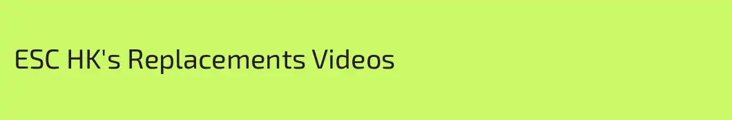 ESC HK's Replacements Videos